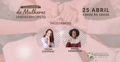 1ª Conferência de Mulheres - Unidas em Cristo em Cotia