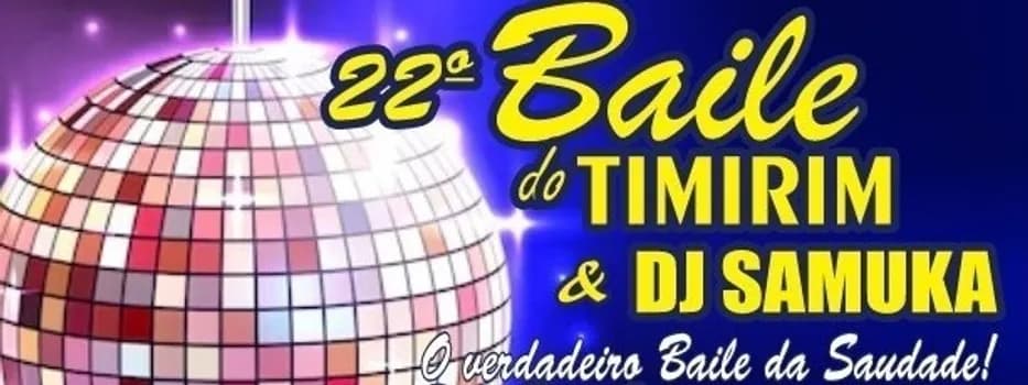 Imagem do 22° BAILE DO TIMIRIM & DJ SAMUKA