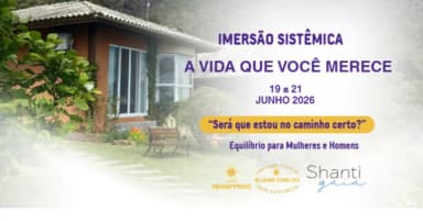 A vida Que Você Merece - Imersão Sistêmica em Campo Alegre