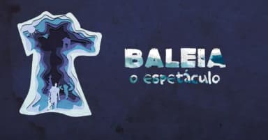Baleia - o espetáculo (26/04 - Domingo) em São Paulo