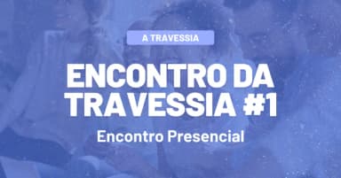 Encontro da Travessia #1 - Encontro Presencial em São Paulo