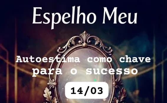 Imagem do Espelho Meu: Autoestima como chave para o sucesso
