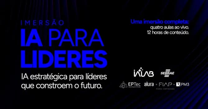 Imagem do IMERSÃO - IA PARA LÍDERES - ALURA+FIAP & SEBRAE IALab