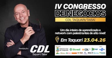 IV CONGRESSO DE NEGÓCIOS CDL TAQUARI/TABAÍ em Taquari