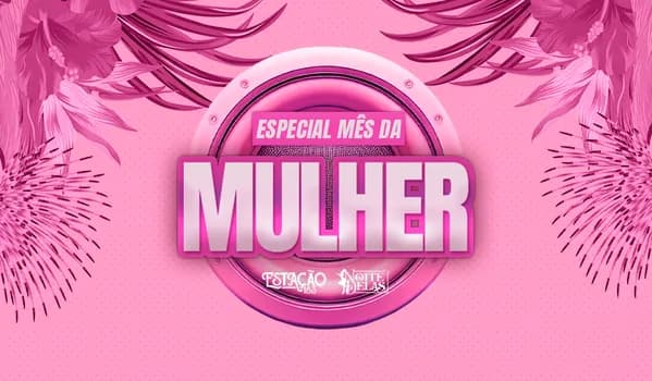 Imagem do Noite Delas Especial Mês da Mulher