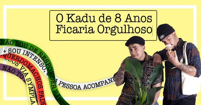 Imagem do O Kadu de 8 anos ficaria orgulhoso
