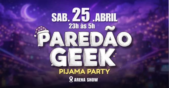 Imagem do Paredão Geek | 25.04 - PIJAMA PARTY