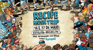 Recife Mosh Trip | Estelita | 16 e 17 de maio em Recife