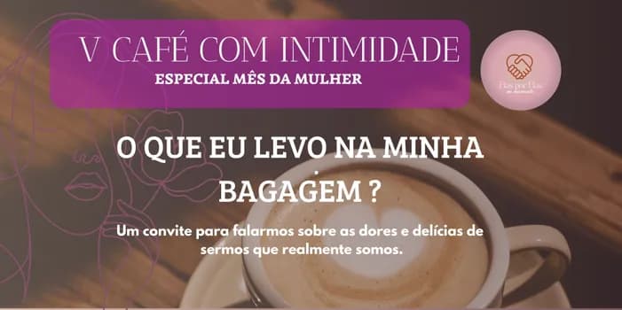 Imagem do V CAFÉ COM INTIMIDADE - ESPECIAL MÊS DA MULHER