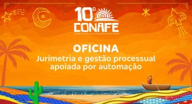 10º CONAFE: Oficina Jurimetria e gestão processual apoiada por automação. em João Pessoa