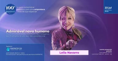 100º - Encontro dos Empretecos - "ADMIRÁVEL NOVO HUMANO" em São Paulo
