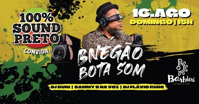 Imagem do 100% SOUND PRETO convida: BNEGÃO BOTASOM - DJ BUIU - SAMMY B. MIC - DJ FLAVIO RUDE