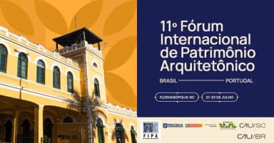 11º FIPA - Fórum Internacional de Patrimônio Arquitetônico Brasil - Portugal em Florianópolis
