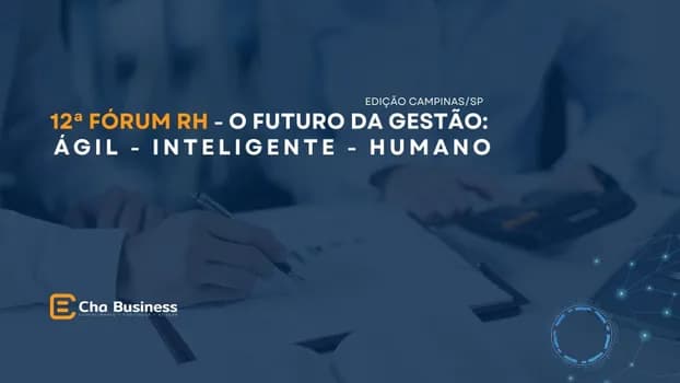 Imagem do 12ª Fórum RH - O Futuro da Gestão: Ágil, inteligente e Humano - EDIÇÃO CAMPINAS/SP