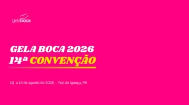 14ª CONVENÇÃO - GELA BOCA 2026 em Foz do Iguaçu