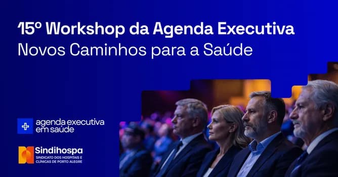 Imagem do 15º Workshop da Agenda Executiva - Novos Caminhos para a Saúde