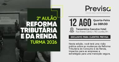 2º AULÃO DE REFORMA TRIBUTÁRIA E REFORMA DE RENDA - EXCLUSIVO PARA CLIENTES PREVISA CONTABILIDADE em Belo Horizonte