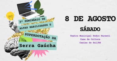 2º Seminário de Altas Habilidades e Superdotação da Serra Gaúcha em Caxias do Sul