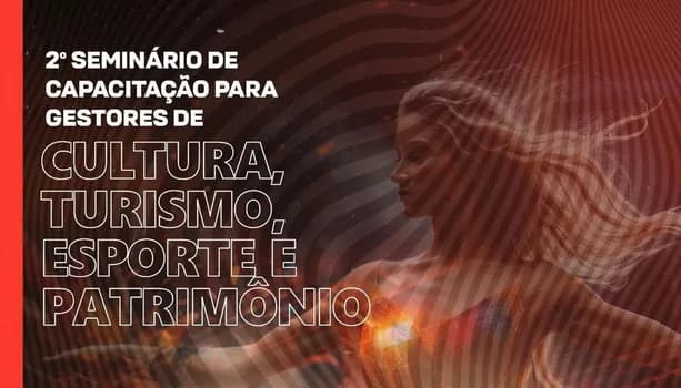 Imagem do 2º Seminário de Capacitação para Gestores de Cultura, Turismo, Esporte e Patrimônio
