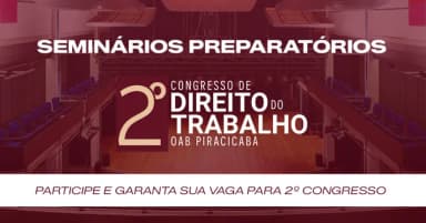 2 Seminários Preparatórios CDTP | Rumo ao 2º Congresso de Direito do Trabalho em Piracicaba