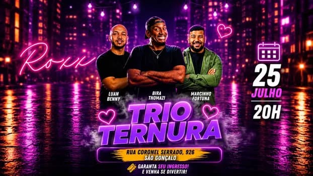 Imagem do 25/07 - COMÉDIA C/ TRIO TERNURA > BIRA + LUAN + MARCINHO! ROXX COMEDY