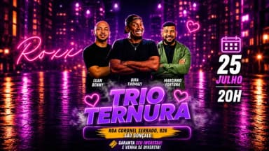 25/07 - COMÉDIA C/ TRIO TERNURA > BIRA + LUAN + MARCINHO! ROXX COMEDY em São Gonçalo