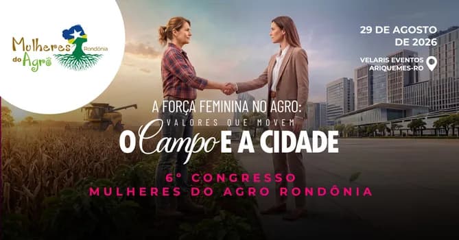 Imagem do 6ºCONGRESSO MULHERES DO AGRO/RO - A força feminina no Agro: valores que movem o Campo e a Cidade