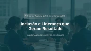 7º Encontro Regional de RH Saúde, Inclusão e Liderança que Geram Resultado - BH em Belo Horizonte