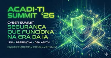 Acadi-TI Summit 26: Segurança que Funciona na Era da IA em São Paulo
