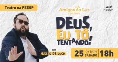 Amigos da Luz - Deus, Tô tentando! em São Paulo