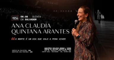 Ana Claudia Quintana Arantes em Salvador - Palestra "A Morte é Um Dia Que Vale a Pena Viver" em Salvador