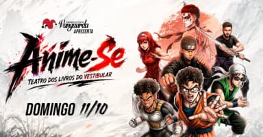 ANIME-SE - Teatro dos Livros do Vestibular - 11/10 - 13h30 em Florianópolis