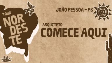 ARQUITETO COMECE AQUI - TOUR NORDESTE I JOÃO PESSOA em João Pessoa