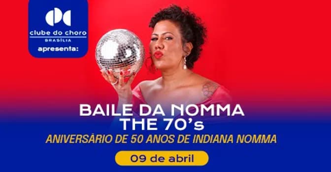 Imagem do BAILE DA NOMMA – THE 70’s – ANIVERSÁRIO DE 50 ANOS DE INDIANA NOMMA