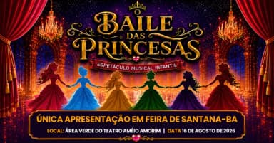 BAILE DAS PRINCESAS FEIRA DE SANTANA - BA em Feira de Santana