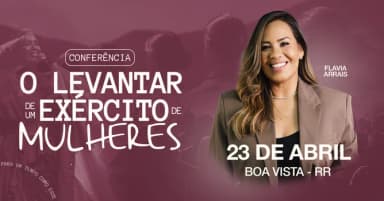 Boa Vista, RR - O Levantar de um Exército de Mulheres - Conferência com Flavia Arrais em Boa Vista