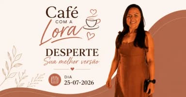 Café com a Lorá - Desperte sua melhor versão em Trairi