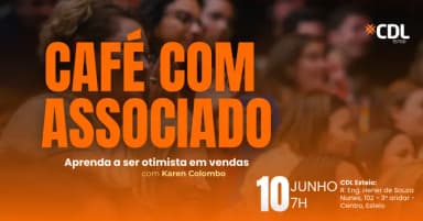 CAFÉ COM ASSOCIADO - CDL ESTEIO - Aprenda a ser otimista em vendas com Karen Colombo em Esteio