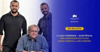 CLODO FERREIRA – EXISTÊNCIA – UMA HOMENAGEM DOS FILHOS PEDRO FERREIRA e JOÃO FERREIRA em Brasília