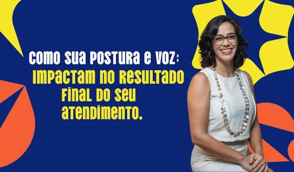 Imagem do Como sua postura e voz: impactam no resultado do seu atendimento.