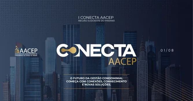 Imagem do CONECTA AACEP - I ENCONTRO ECOSSISTEMA CONDOMINIAL DO SUDOESTE DO PARANÁ