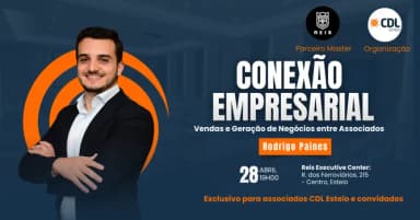 CONEXÃO EMPRESARIAL CDL ESTEIO - Vendas e Geração de Negócios entre Associados com Rodrigo Paines em Esteio