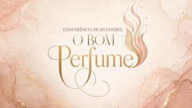 Conferência de Mulheres O Bom Perfume em São Paulo