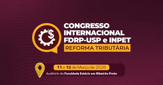 Imagem do Congresso Internacional FDRP-USP e INPET: Reforma Tributária