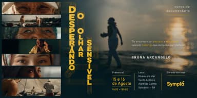 CURSO DE DOCUMENTÁRIO "DESPERTANDO O OLHAR SENSIVEL - Salvador, Bahia em Salvador