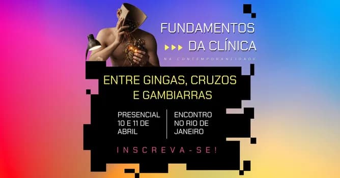 Imagem do CURSO FUNDAMENTOS NA CLÍNICA NA CONTEMPORANEIDADE _ VI EDIÇÃO _ ENTRE GINGAS, CRUZOS E GAMBIARRAS