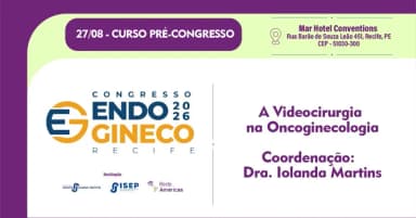 Curso Pré Congresso - A Videocirurgia na Oncoginecologia (Coordenação Dra. Iolanda Martins) em Recife