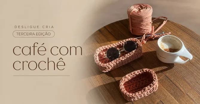 Imagem do Desliga e cria: 3º edição café com crochê