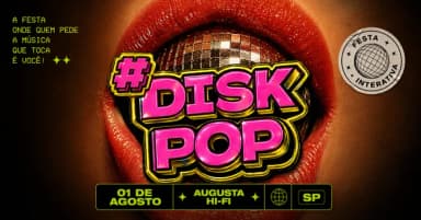 #DiskPOP | A Festa mais Interativa de SP | 01.08 @ Augusta Hi-Fi. em São Paulo