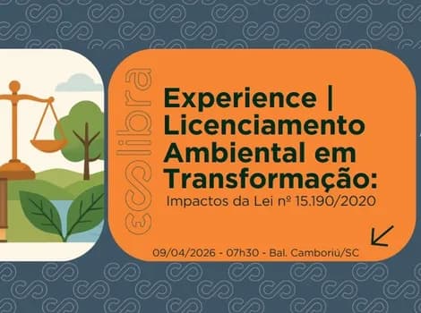 Imagem do Ecolibra Experience | Licenciamento Ambiental em Transformação: Impactos da Lei nº 15.190/20